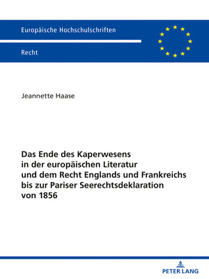 cover image of Das Ende des Kaperwesens in der europaeischen Literatur und dem Recht Englands und Frankreichs bis zur Pariser Seerechtsdeklaration von 1856